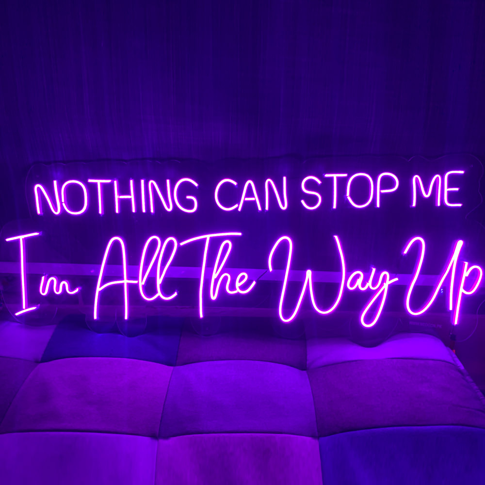 Nothing Can Stop Me, I'm all the way up Sign